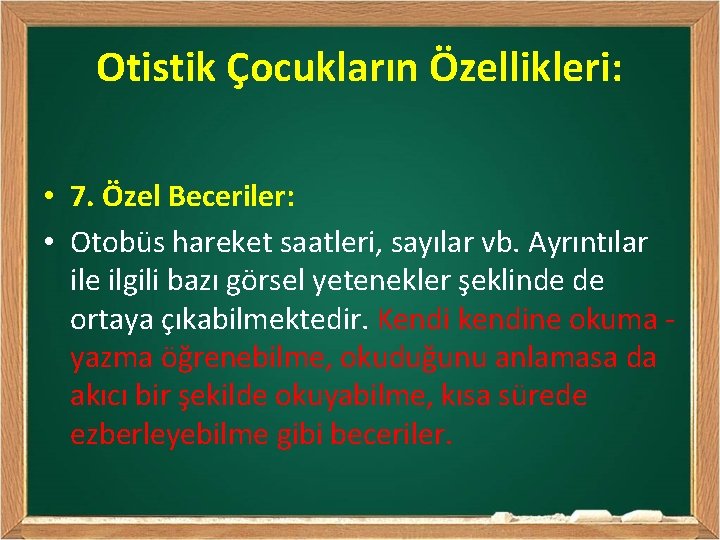 Otistik Çocukların Özellikleri: • 7. Özel Beceriler: • Otobüs hareket saatleri, sayılar vb. Ayrıntılar