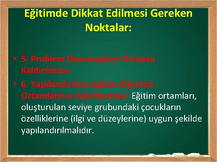 Eğitimde Dikkat Edilmesi Gereken Noktalar: • 5. Problem Davranışların Ortadan Kaldırılması: • 6. Yapılandırılmış