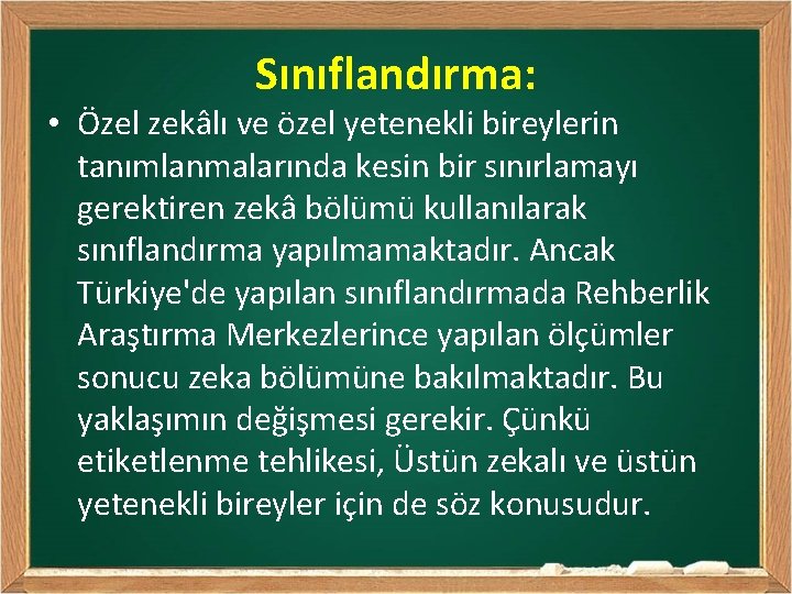 Sınıflandırma: • Özel zekâlı ve özel yetenekli bireylerin tanımlanmalarında kesin bir sınırlamayı gerektiren zekâ