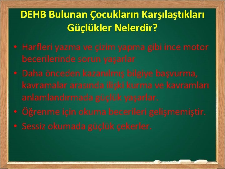 DEHB Bulunan Çocukların Karşılaştıkları Güçlükler Nelerdir? • Harfleri yazma ve çizim yapma gibi ince