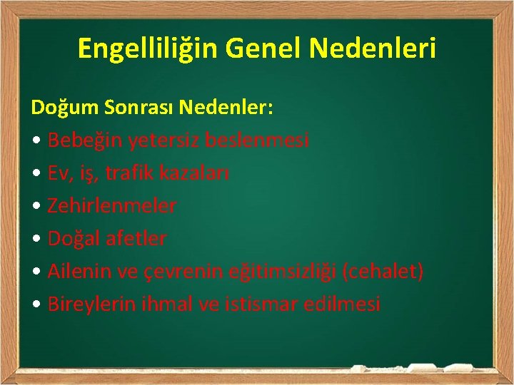 Engelliliğin Genel Nedenleri Doğum Sonrası Nedenler: • Bebeğin yetersiz beslenmesi • Ev, iş, trafik