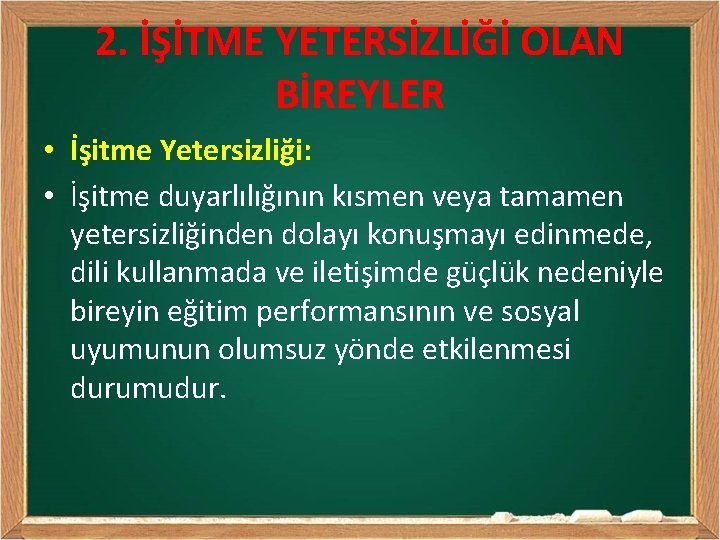 2. İŞİTME YETERSİZLİĞİ OLAN BİREYLER • İşitme Yetersizliği: • İşitme duyarlılığının kısmen veya tamamen