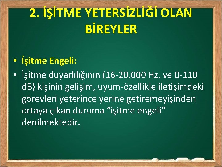 2. İŞİTME YETERSİZLİĞİ OLAN BİREYLER • İşitme Engeli: • İşitme duyarlılığının (16 -20. 000