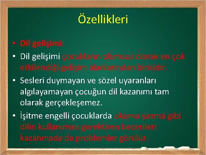 Özellikleri • Dil gelişimi: • Dil gelişimi çocukların olumsuz olarak en çok etkilendiği gelişim