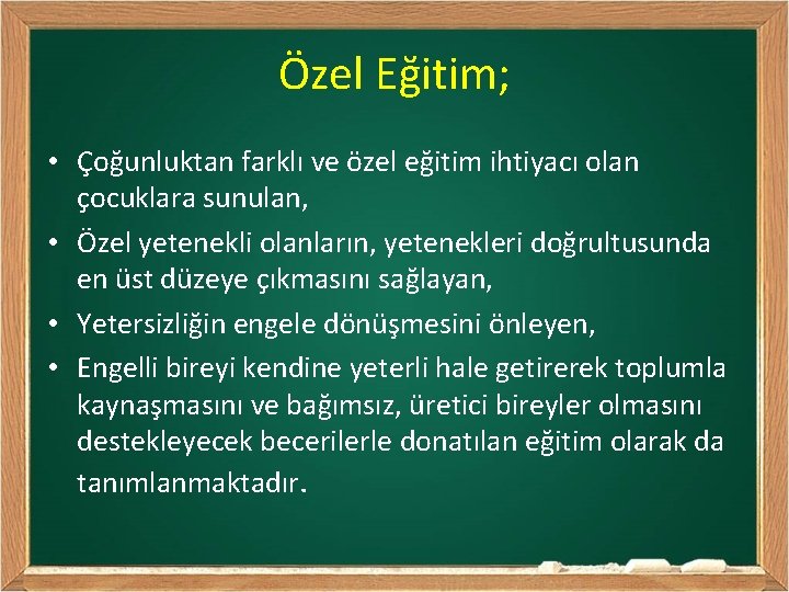 Özel Eğitim; • Çoğunluktan farklı ve özel eğitim ihtiyacı olan çocuklara sunulan, • Özel