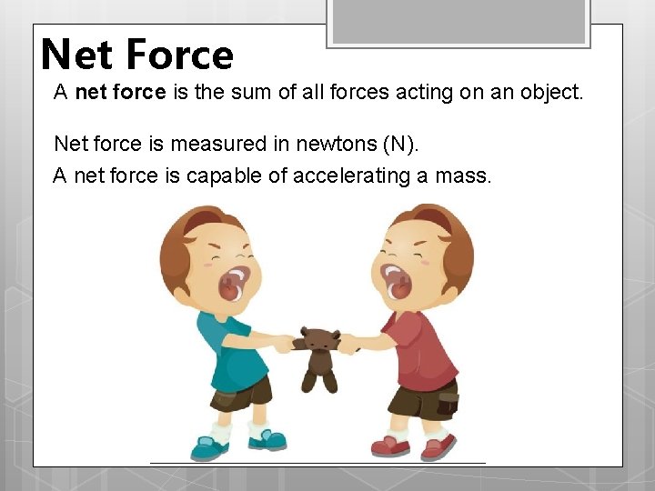 Net Force A net force is the sum of all forces acting on an