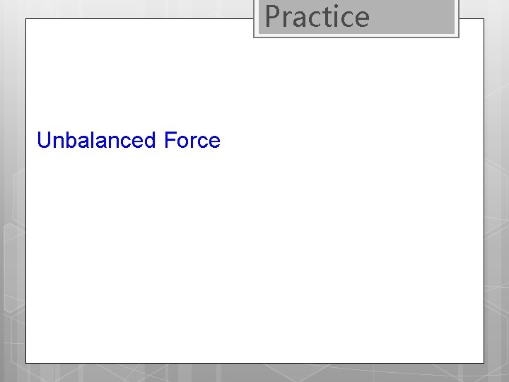 Practice Unbalanced Force 