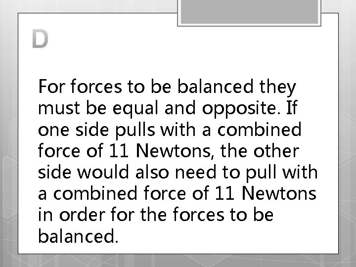 For forces to be balanced they must be equal and opposite. If one side