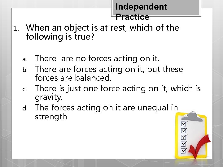 1. Independent Practice When an object is at rest, which of the following is