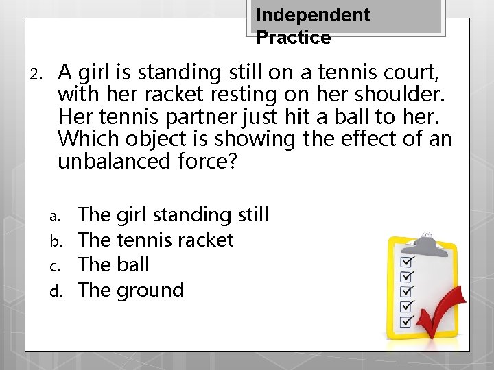 Independent Practice 2. A girl is standing still on a tennis court, with her