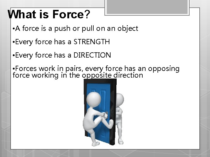 What is Force? • A force is a push or pull on an object