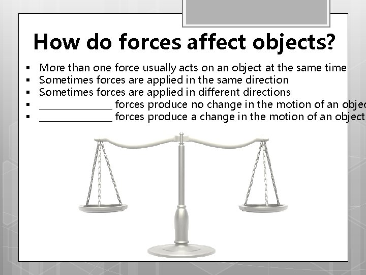 How do forces affect objects? § § § More than one force usually acts