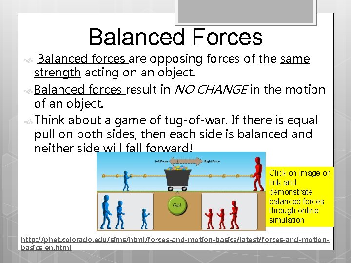 Balanced Forces Balanced forces are opposing forces of the same strength acting on an