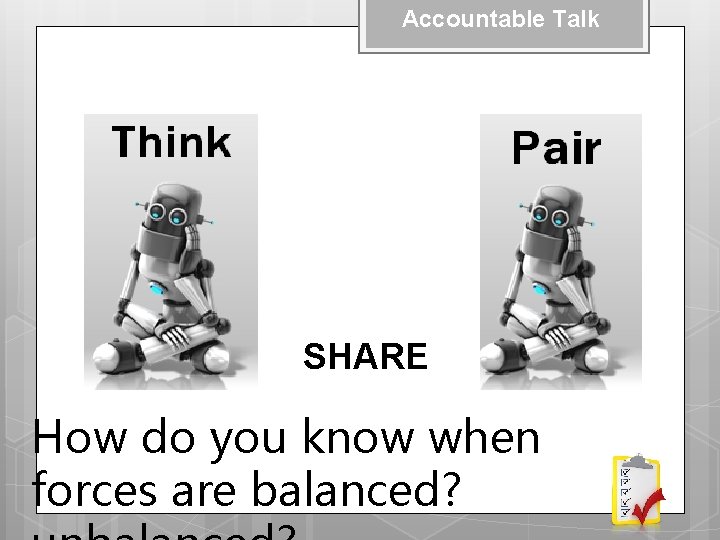 Accountable Talk SHARE How do you know when forces are balanced? 