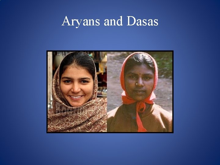 Aryans and Dasas 