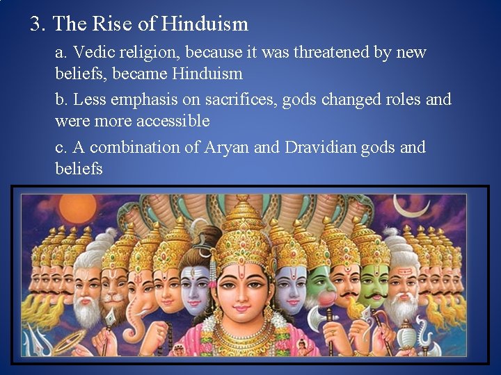 3. The Rise of Hinduism a. Vedic religion, because it was threatened by new