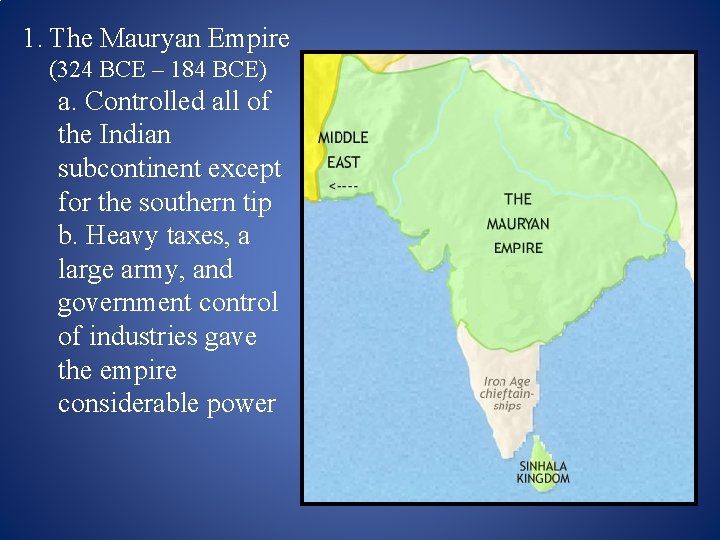 1. The Mauryan Empire (324 BCE – 184 BCE) a. Controlled all of the