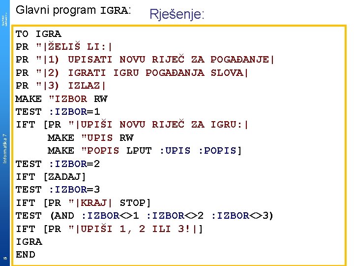 Sys. Print udzbenik. hr Informatika 7 16 Glavni program IGRA: Rješenje: TO IGRA PR