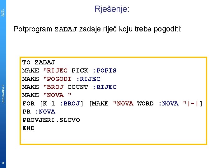 Sys. Print udzbenik. hr Rješenje: Informatika 7 Potprogram ZADAJ zadaje riječ koju treba pogoditi: