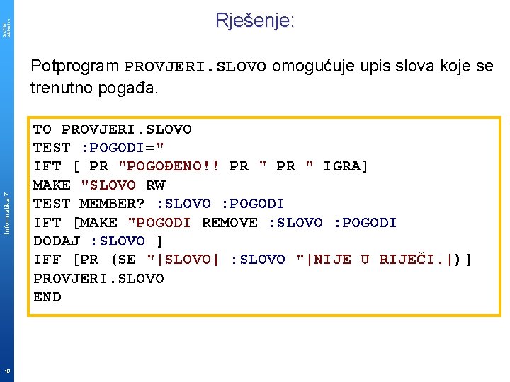 Sys. Print udzbenik. hr Rješenje: Informatika 7 Potprogram PROVJERI. SLOVO omogućuje upis slova koje