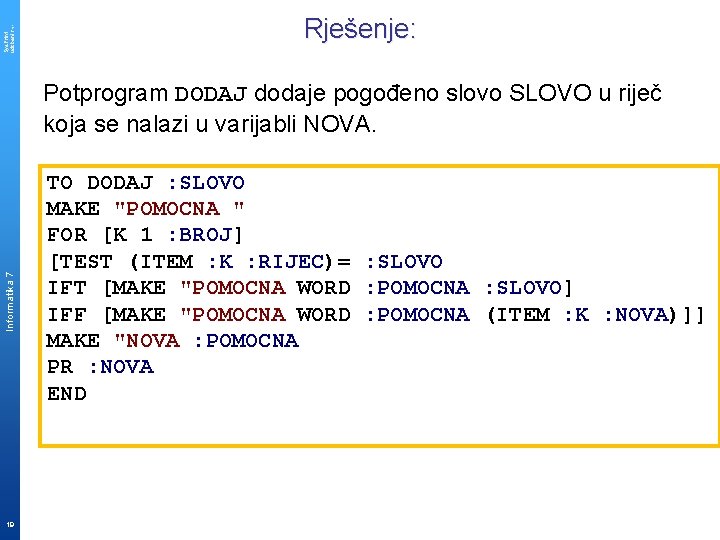 Sys. Print udzbenik. hr Rješenje: Informatika 7 Potprogram DODAJ dodaje pogođeno slovo SLOVO u