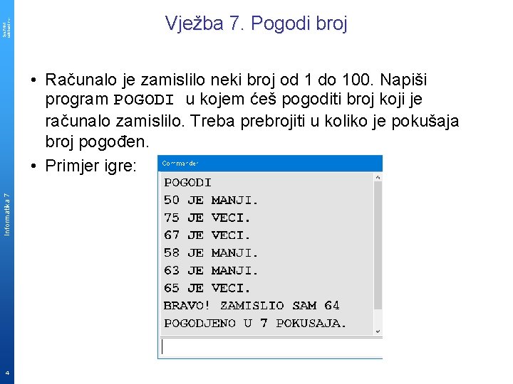 Sys. Print udzbenik. hr Vježba 7. Pogodi broj Informatika 7 • Računalo je zamislilo