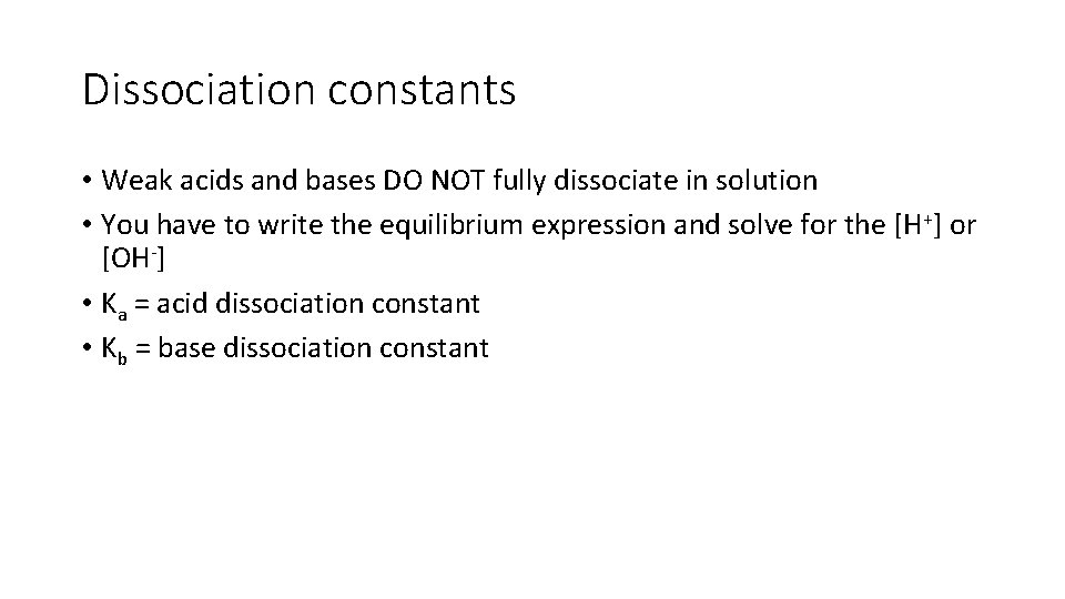 Dissociation constants • Weak acids and bases DO NOT fully dissociate in solution •