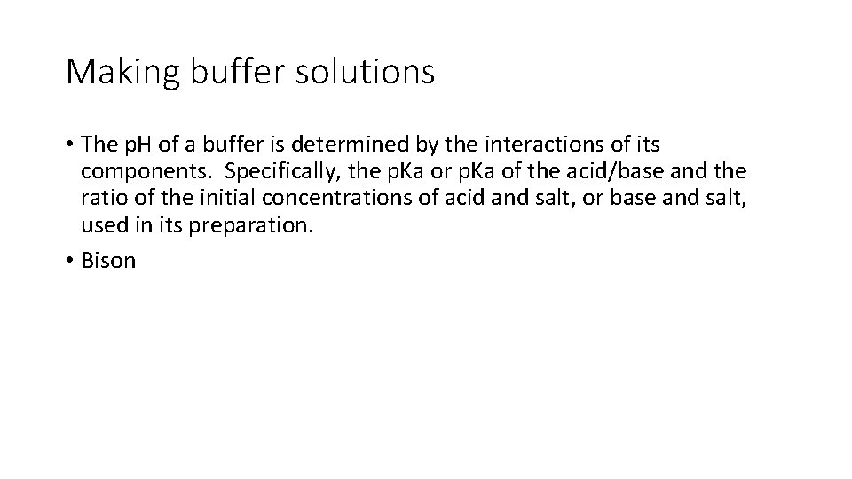 Making buffer solutions • The p. H of a buffer is determined by the