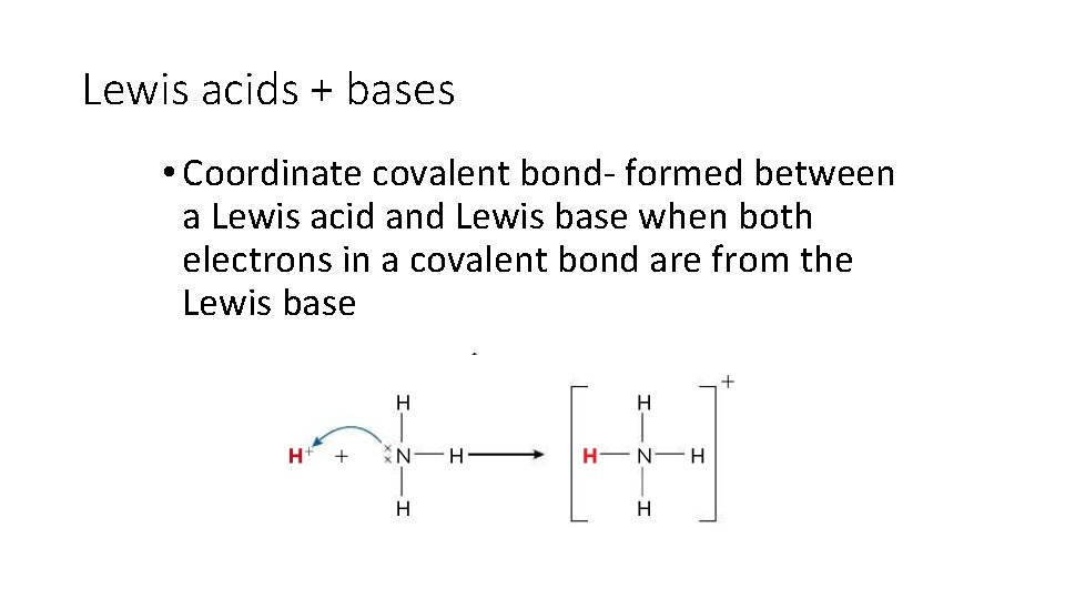 Lewis acids + bases • Coordinate covalent bond- formed between a Lewis acid and