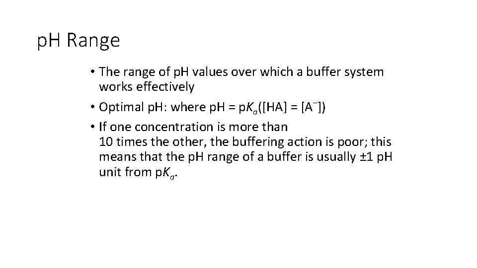p. H Range • The range of p. H values over which a buffer