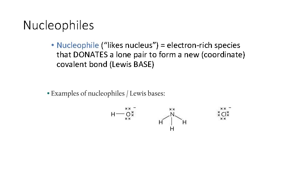 Nucleophiles • Nucleophile (“likes nucleus”) = electron-rich species that DONATES a lone pair to