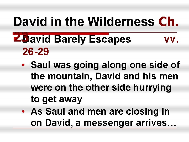 David in the Wilderness Ch. 23 § David Barely Escapes vv. 26 -29 •