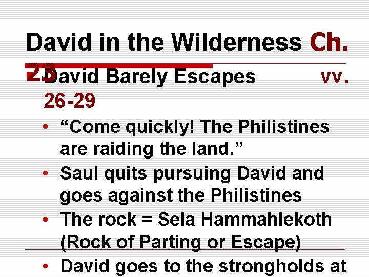 David in the Wilderness Ch. 23 § David Barely Escapes vv. 26 -29 •