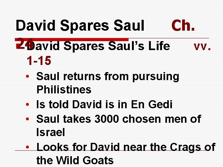 David Spares Saul Ch. 24 § David Spares Saul’s Life vv. 1 -15 •