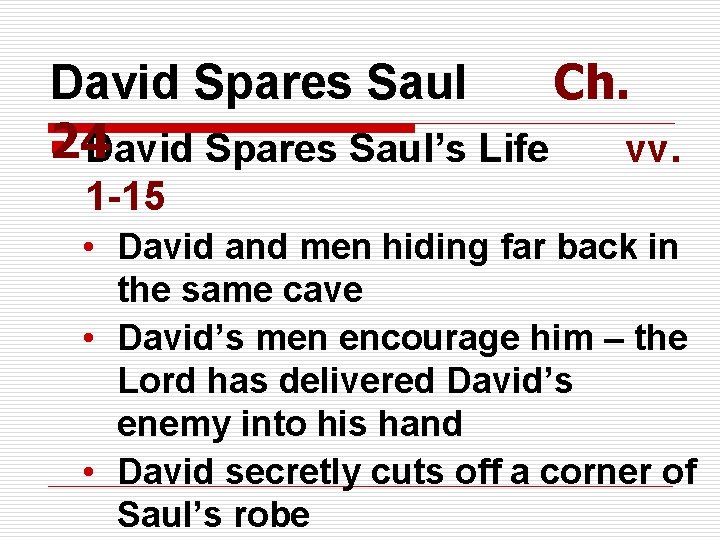 David Spares Saul Ch. 24 § David Spares Saul’s Life vv. 1 -15 •