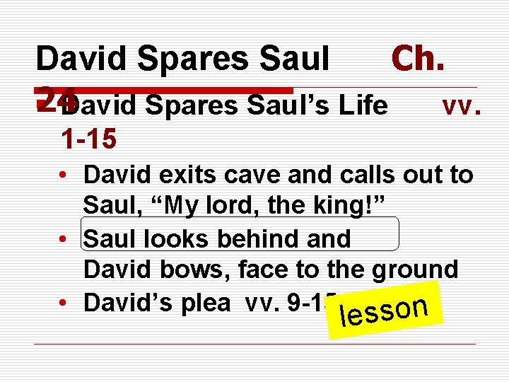 David Spares Saul Ch. 24 § David Spares Saul’s Life vv. 1 -15 •