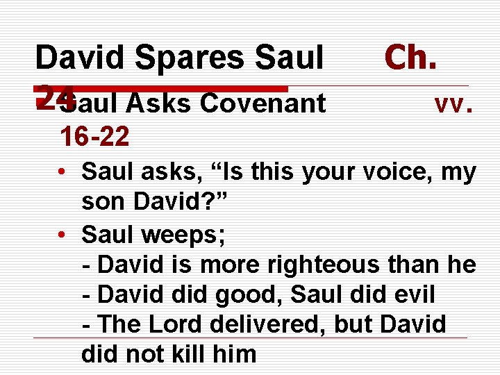 David Spares Saul 24 § Saul Asks Covenant Ch. vv. 16 -22 • Saul