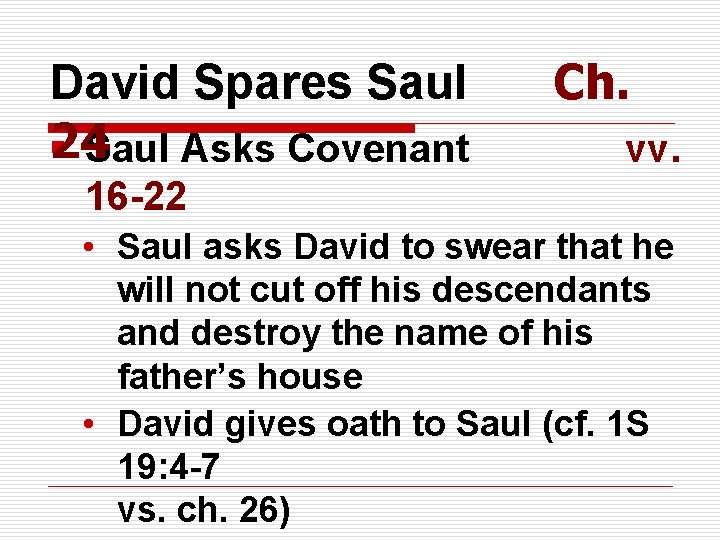 David Spares Saul 24 § Saul Asks Covenant Ch. vv. 16 -22 • Saul