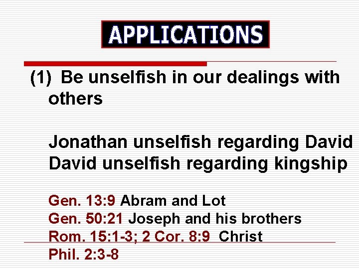 (1) Be unselfish in our dealings with others Jonathan unselfish regarding David unselfish regarding