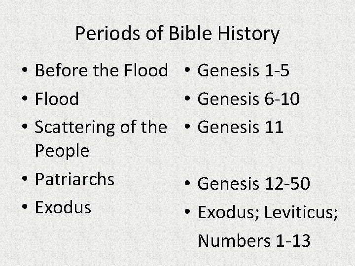 Periods of Bible History • Before the Flood • Scattering of the People •