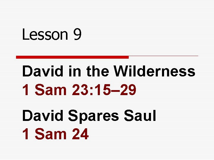 Lesson 9 David in the Wilderness 1 Sam 23: 15– 29 David Spares Saul