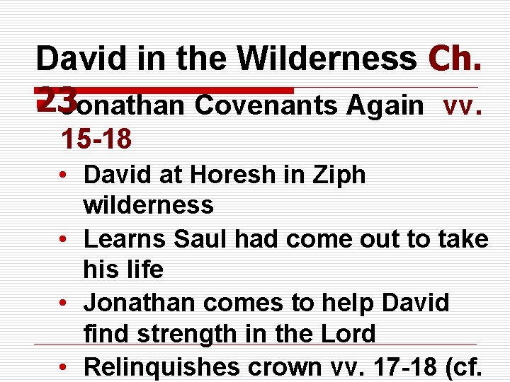 David in the Wilderness Ch. 23 § Jonathan Covenants Again vv. 15 -18 •