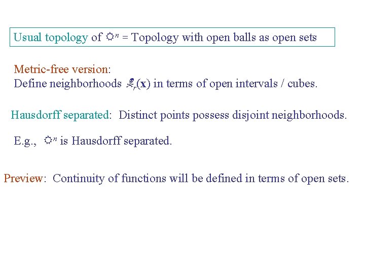 Usual topology of Rn = Topology with open balls as open sets Metric-free version: