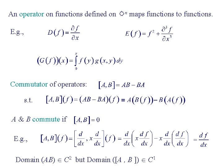 An operator on functions defined on Rn maps functions to functions. E. g. ,