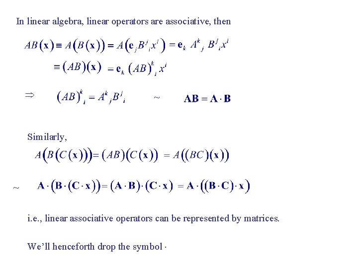 In linear algebra, linear operators are associative, then ~ Similarly, ~ i. e. ,