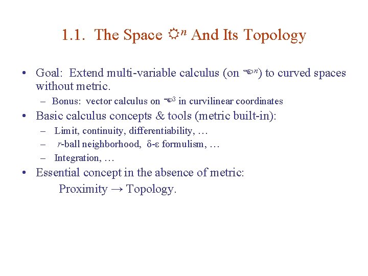 1. 1. The Space Rn And Its Topology • Goal: Extend multi-variable calculus (on