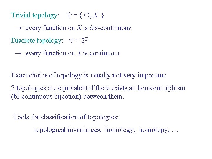 Trivial topology: U = { , X } → every function on X is
