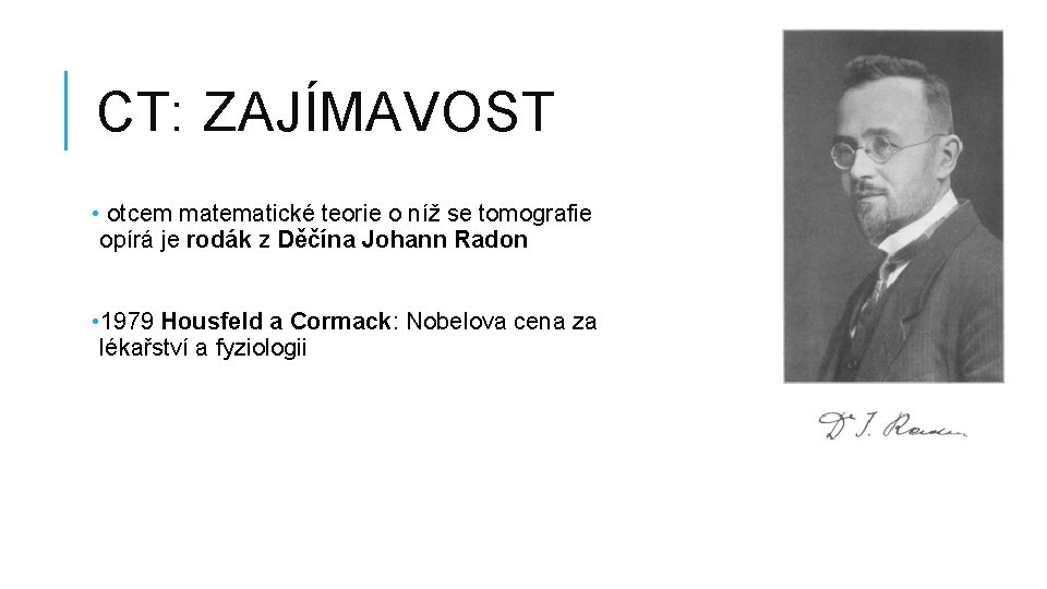 CT: ZAJÍMAVOST • otcem matematické teorie o níž se tomografie opírá je rodák z