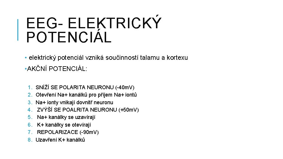 EEG- ELEKTRICKÝ POTENCIÁL • elektrický potenciál vzniká součinností talamu a kortexu • AKČNÍ POTENCIÁL: