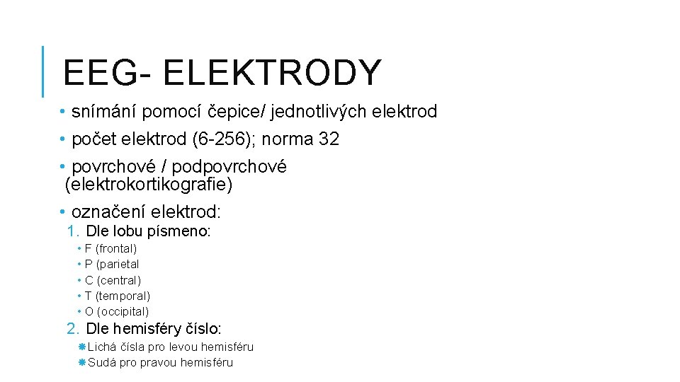 EEG- ELEKTRODY • snímání pomocí čepice/ jednotlivých elektrod • počet elektrod (6 -256); norma